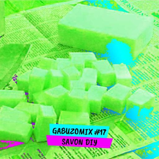  GABUZOMIX #17 - SAVON DIY 