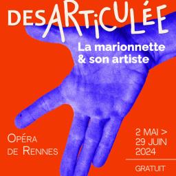 Désarticulée : la marionnette & son artiste // Rennes au pluriel : focus sur deux propositions