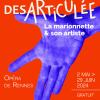Désarticulée : la marionnette & son artiste // Rennes au pluriel : focus sur deux propositions