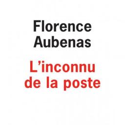 Chronique Livre par Soazig Le Bail : L'inconnu de la poste de Florence Aubenas