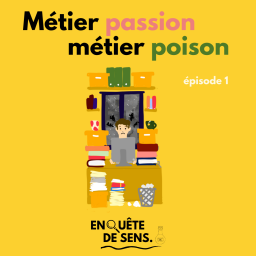 Enquête de sens - Ep. 1 - Journaliste, métier passion, métier poison