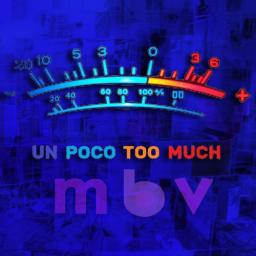 un poco too much My Bloody Valentine MBV